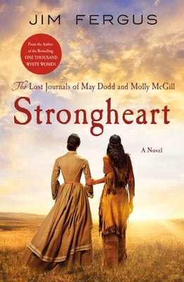 Strongheart: The Lost Journals of May Dodd and Molly McGill by Fergus, Jim