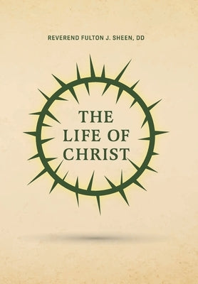 The Life of Christ by Sheen, Reverend Fulton J.