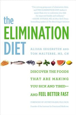 The Elimination Diet: Discover the Foods That Are Making You Sick and Tired--And Feel Better Fast by Malterre, Tom