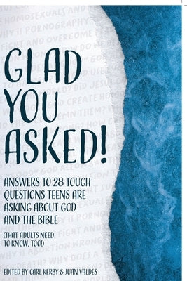 Glad You Asked!: Answers to 28 Tough Questions Teens Are Asking About God and the Bible (That Adults Need to Know, Too!) Paperback Trilogy Christian Publishing