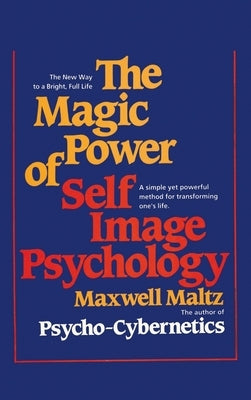 The Magic Power of Self-Image Psychology by Maltz, Maxwell