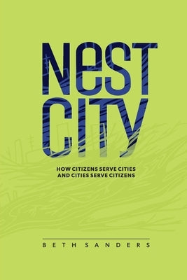 Nest City: How Citizens Serve Cities and Cities Serve Citizens Paperback Populus Community Planning Inc.