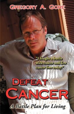 Defeat Cancer by Gore, Gregory A.