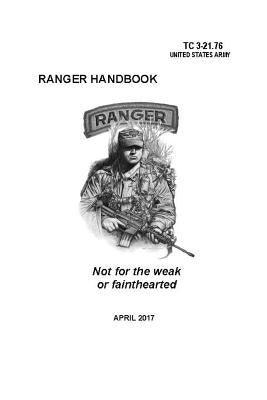 Ranger Handbook: TC 3-21.76 (April 2017 Edition) by Department of the Army, Headquarters