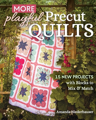 More Playful Precut Quilts: 15 New Projects with Blocks to Mix & Match by Niederhauser, Amanda