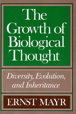 The Growth of Biological Thought: Diversity, Evolution, and Inheritance by Mayr, Ernst