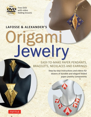 Lafosse & Alexander's Origami Jewelry: Easy-To-Make Paper Pendants, Bracelets, Necklaces and Earrings: Origami Book with Instructional DVD: Great for by Lafosse, Michael G.