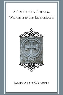 A Simplified Guide to Worshiping As Lutherans Paperback Wipf & Stock Publishers