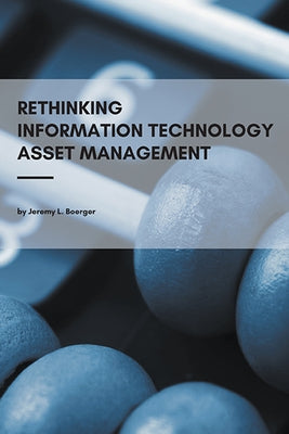 Rethinking Information Technology Asset Management Paperback Business Expert Press