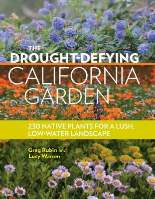 The Drought-Defying California Garden: 230 Native Plants for a Lush, Low-Water Landscape Paperback Timber Press (OR)