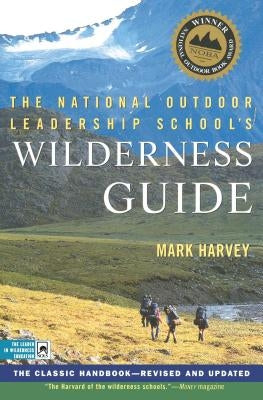 The National Outdoor Leadership School's Wilderness Guide: The Classic Handbook, Revised and Updated Paperback Touchstone Books