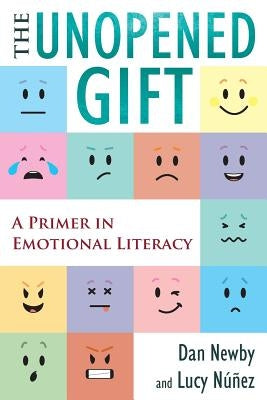 The Unopened Gift: A Primer in Emotional Literacy by Newby, Dan