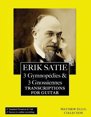 Erik Satie: 3 Gymnopedies & 3 Gnossiennes: Transcriptions for Guitar by Ellul, Matthew