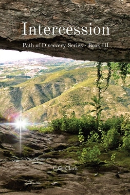 Intercession: Path of Discovery Series - Book III Paperback Cgclark