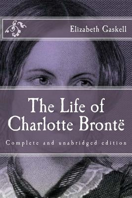 The Life of Charlotte Brontë by Gaskell, Elizabeth