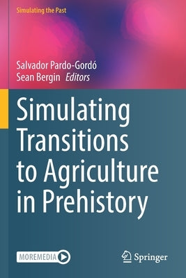 Simulating Transitions to Agriculture in Prehistory by Pardo-Gordó, Salvador