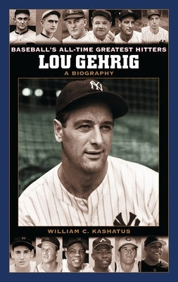 Lou Gehrig: A Biography by Kashatus, William C.