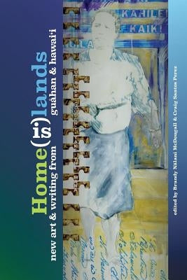 Home(is)lands: New Art and Writing from Guahan and Hawaii Paperback Createspace Independent Publishing Platform