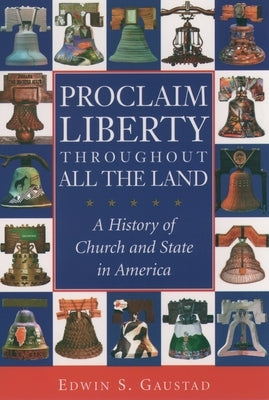 Proclaim Liberty Throughout All the Land: A History of Church and State in America Paperback Oxford University Press, USA
