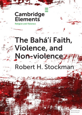 The Bahá'í Faith, Violence, and Non-Violence Paperback Cambridge University Press