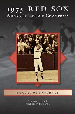 1975 Red Sox: American League Champions by Sinibaldi, Raymond