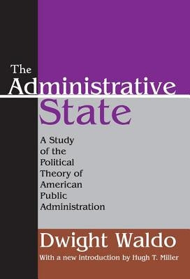 The Administrative State: A Study of the Political Theory of American Public Administration by Waldo, Dwight