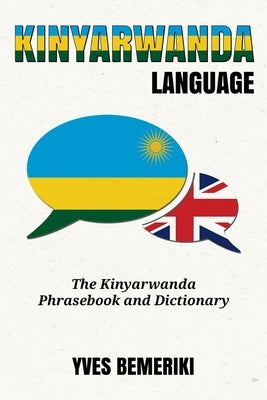 Kinyarwanda Language: The Kinyarwanda Phrasebook and Dictionary by Bemeriki, Yves