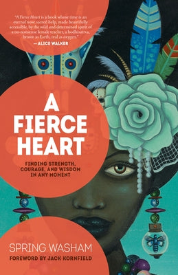 A Fierce Heart: Finding Strength, Courage, and Wisdom in Any Moment by Washam, Spring