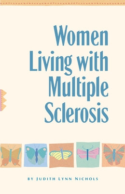 Women Living with Multiple Sclerosis: Conversations on Living, Laughing and Coping by Nichols, Judith Lynn