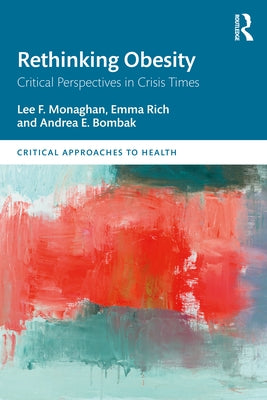 Rethinking Obesity: Critical Perspectives in Crisis Times by Monaghan, Lee F.