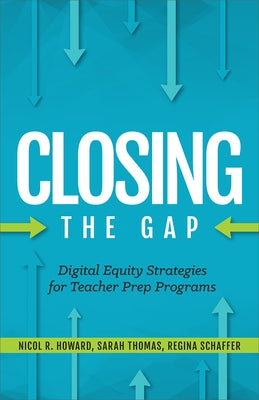 Closing the Gap: Digital Equity Strategies for Teacher Prep Programs by Howard, Nicol R.