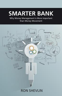 Smarter Bank: Why Money Management Is More Important Than Money Movement to Banks and Credit Unions Paperback Searching Finance Ltd