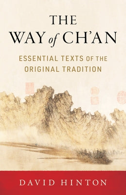 The Way of Ch'an: Essential Texts of the Original Tradition by Hinton, David
