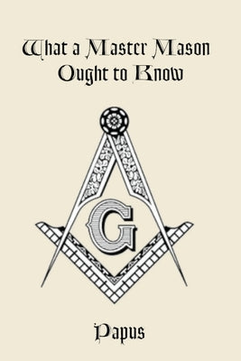 What a Master Mason Ought to Know by Papus