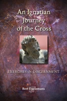 Ignatian Journey of the Cross: Exercises in Discernment Paperback Liturgical Press