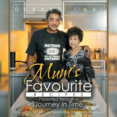 Mum's Favourite Recipes Presented Through a Journey in Time Paperback Partridge Publishing Singapore