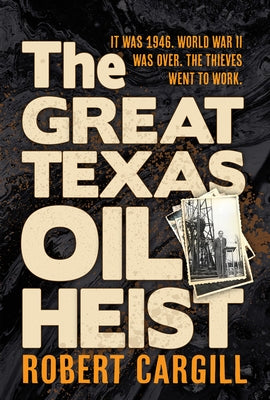 The Great Texas Oil Heist by Cargill, Robert