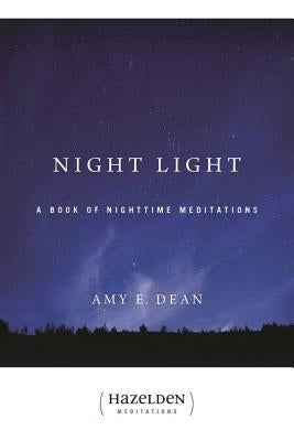 Night Light: A Book of Nighttime Meditations by Dean, Amy E.