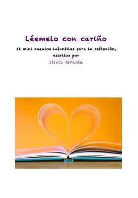 Léemelo con cariño: 12 mini cuentos infantiles para la reflexión by Gracia, Silvia