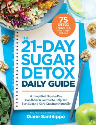 The 21-Day Sugar Detox Daily Guide: A Simplified, Day-By-Day Handbook & Journal to Help You Bust Sugar & Carb Cravin GS Naturally by Sanfilippo, Diane