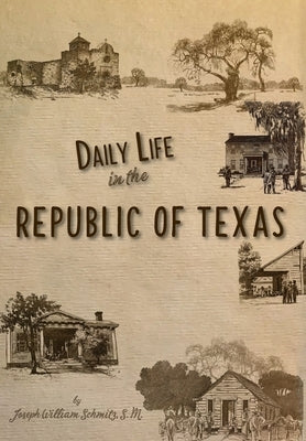 Daily Life in the Republic of Texas by Schmitz, Joseph William