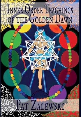 Inner Order Teachings of the Golden Dawn by Zalewski, Pat