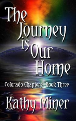 The Journey is Our Home: Colorado Chapters Book Three Paperback Kathrin Miner Anders