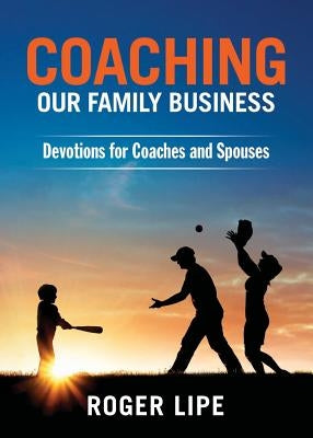 Coaching Our Family Business: Devotions for Coaches and Spouses by Lipe, Roger