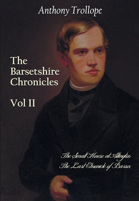 The Barsetshire Chronicles, Volume Two, including: The Small House at Allington and The Last Chronicle of Barset Paperback Benediction Classics