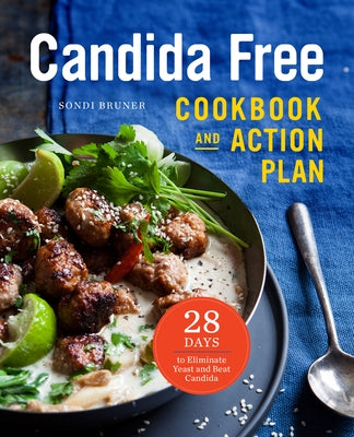 The Candida Free Cookbook and Action Plan: 28 Days to Fight Yeast and Candida by Bruner, Sondi