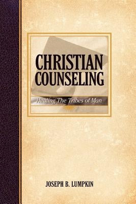 Christian Counseling; Healing the Tribes of Man by Lumpkin, Joseph B.