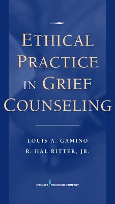 Ethical Practice in Grief Counseling by Gamino, Louis A.