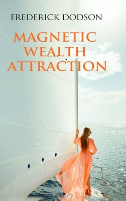 Magnetic Wealth Attraction by Dodson, Frederick