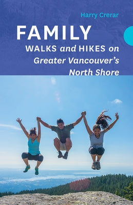 Family Walks and Hikes on Greater Vancouver's North Shore Paperback Rocky Mountain Books Incorporated